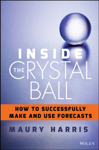 Inside the Crystal Ball How to Make and Use Forecasts  2015 9781118865071 Front Cover