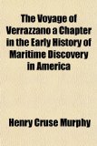 Voyage of Verrazzano a Chapter in the Early History of Maritime Discovery in Americ  N/A 9781153725071 Front Cover