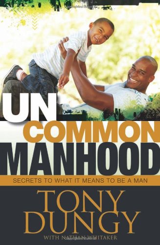 Uncommon Manhood Secrets to What It Means to Be a Man  2012 9781414367071 Front Cover