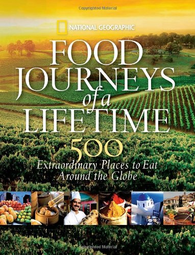 Food Journeys of a Lifetime 500 Extraordinary Places to Eat Around the Globe  2009 9781426205071 Front Cover