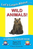 Let's Learn about... Wild Animals! A Curious Toddler Book N/A 9781477641071 Front Cover