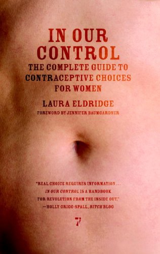 In Our Control The Complete Guide to Contraceptive Choices for Women  2010 9781583229071 Front Cover