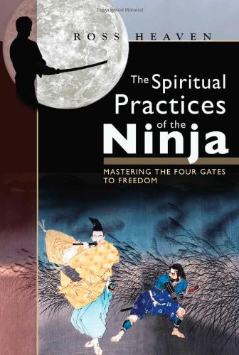 Spiritual Practices of the Ninja Mastering the Four Gates to Freedom  2006 9781594771071 Front Cover