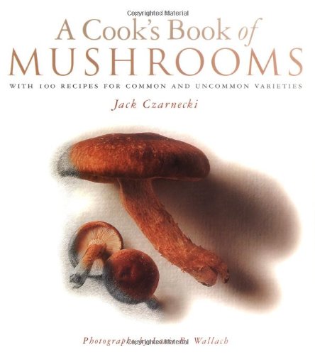 Cook's Book of Mushrooms With 100 Recipes for Common and Uncommon Varieties  1995 (Teachers Edition, Instructors Manual, etc.) 9781885183071 Front Cover