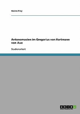 Antonomasien im Gregorius von Hartmann von Aue  N/A 9783638642071 Front Cover