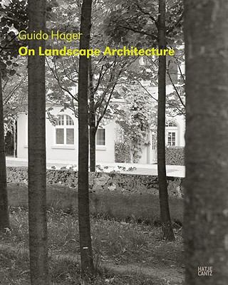 Guido Hager: on Landscape Architecture   2009 9783775725071 Front Cover
