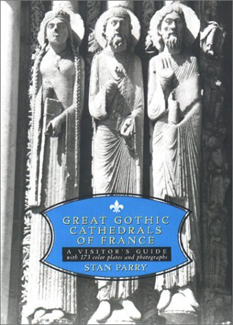 Great Gothic Cathedrals of France A Visitors Guide to the Great Cathedrals of France  2001 9780140297072 Front Cover