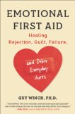 Emotional First Aid Healing Rejection, Guilt, Failure, and Other Everyday Hurts  2014 9780142181072 Front Cover