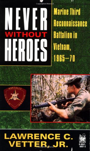 Never Without Heroes Marine Third Reconnaissance Battalion in Vietnam, 1965-70  1996 9780804108072 Front Cover