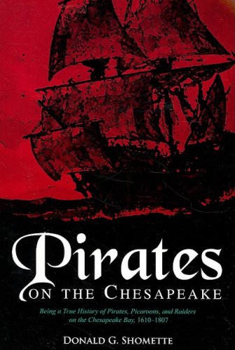 Pirates on the Chesapeake Being a True History of Pirates, Picaroons, and Raiders on the Chesapeake Bay, 1610-1807  2015 9780870336072 Front Cover