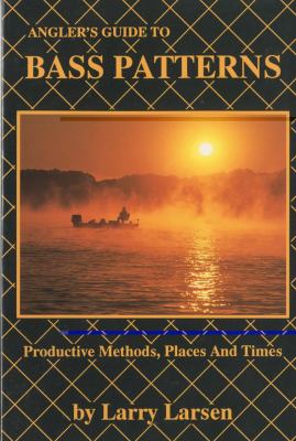 Angler's Guide to Bass Patterns Productive Methods, Places and Times N/A 9780936513072 Front Cover
