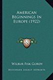 American Beginnings in Europe  N/A 9781164564072 Front Cover
