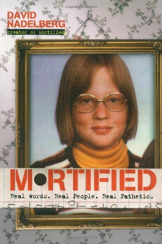 Mortified Real Words. Real People. Real Pathetic  2006 9781416928072 Front Cover