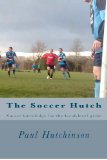 Soccer Hutch Soccer Knowledge for the Local-Level Game N/A 9781475073072 Front Cover