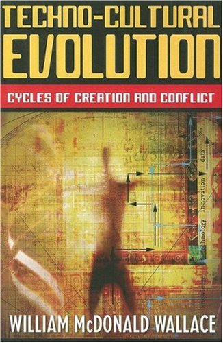 Techno-Cultural Evolution Cycles of Creation and Conflict  2007 9781597971072 Front Cover