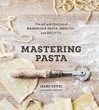 Mastering Pasta The Art and Practice of Handmade Pasta, Gnocchi, and Risotto [a Cookbook]  2014 9781607746072 Front Cover