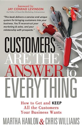 Customers Are the Answer to Everything How to Get and Keep All the Customers Your Business Wants N/A 9781614481072 Front Cover