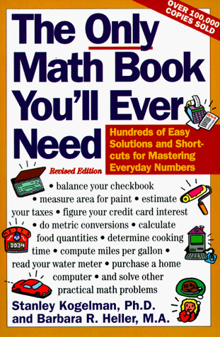 Only Math Book You'll Ever Need, Revised Edition Hundreds of Easy Solutions and Shortcuts for Mastering Everyday Numbers  1994 (Revised) 9780062725073 Front Cover