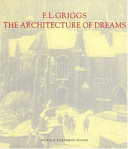 F. L. Griggs, 1876-1938 The Architecture of Dreams  1999 9780198174073 Front Cover