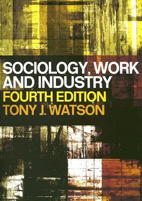 Sociology, Work, and Industry  3rd 2002 (Revised) 9780203436073 Front Cover