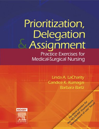 Prioritization, Delegation, and Assignment Practice Exercises for Medical-Surgical Nursing N/A 9780323044073 Front Cover