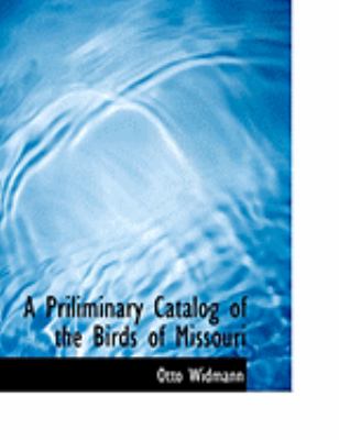 A Priliminary Catalog of the Birds of Missouri:   2008 9780554855073 Front Cover