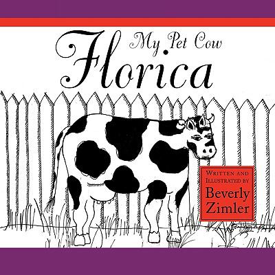 My Pet Cow Florica   2009 9780578024073 Front Cover