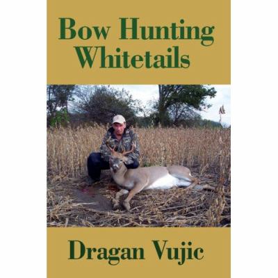 Bow Hunting Whitetails  N/A 9780595432073 Front Cover