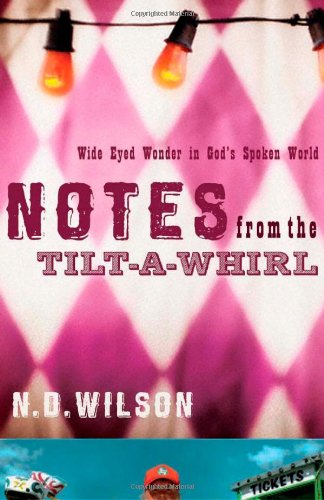 Notes from the Tilt-A-Whirl Wide-Eyed Wonder in God's Spoken World  2009 9780849920073 Front Cover