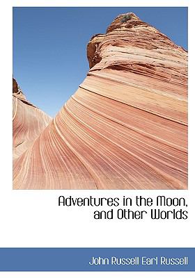 Adventures in the Moon, and Other Worlds  N/A 9781115213073 Front Cover