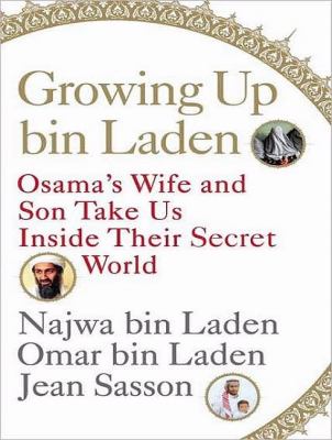 Growing Up Bin Laden: Osama's Wife and Son Take Us Inside Their Secret World  2009 9781400164073 Front Cover