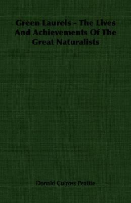 Green Laurels - the Lives and Achievements of the Great Naturalists  N/A 9781406766073 Front Cover