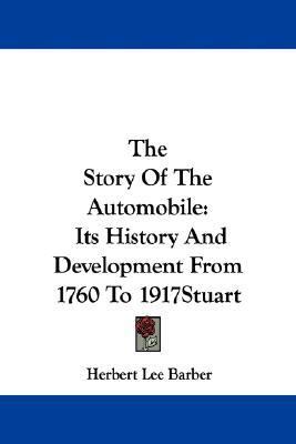 Story of the Automobile Its History and Development from 1760 To 1917 N/A 9781430442073 Front Cover