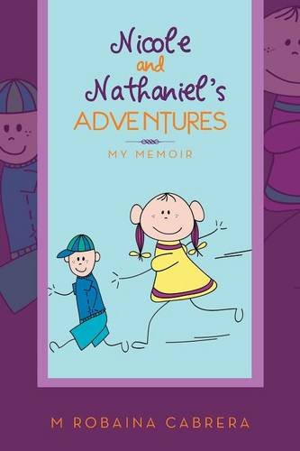 Nicole and Nathaniel's Adventures My Memoir  2013 9781483657073 Front Cover