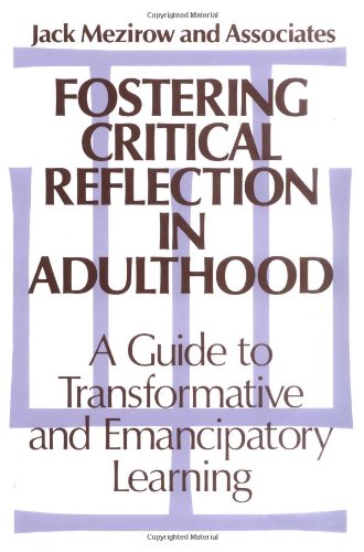 Fostering Critical Reflection in Adulthood A Guide to Transformative and Emancipatory Learning  1990 9781555422073 Front Cover