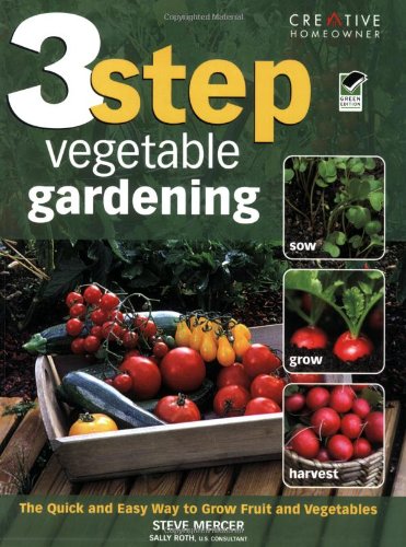 3-Step Vegetable Gardening The Quick and Easy Way to Grow Super-Fresh Produce N/A 9781580114073 Front Cover
