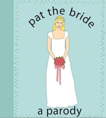 Pat the Bride A Parody  2009 9781604331073 Front Cover