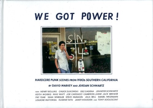 We Got Power! Hardcore Punk Scenes from 1980s Southern California  2013 9781935950073 Front Cover