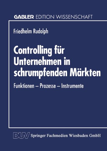 Controlling Für Unternehmen in Schrumpfenden Märkten: Funktionen - Prozesse - Instrumente  1994 9783824461073 Front Cover