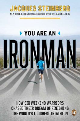 You Are an Ironman How Six Weekend Warriors Chased Their Dream of Finishing the World's Toughest Triathlon N/A 9780143122074 Front Cover
