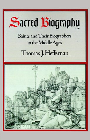 Sacred Biography Saints and Their Biographers in the Middle Ages  1988 (Reprint) 9780195079074 Front Cover
