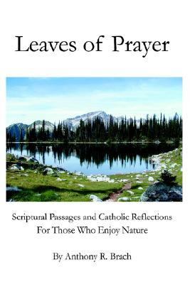 Leaves of Prayer Scriptural Passages and Catholic Reflections for Those Who Enjoy Nature N/A 9780595237074 Front Cover