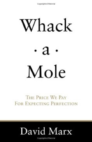 Whack-A-Mole The Price We Pay for Expecting Perfection  2009 9780615283074 Front Cover