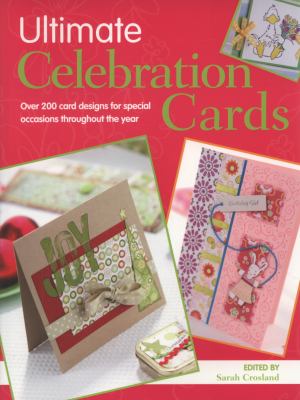 Ultimate Celebration Cards Over 200 Card Designs for Special Occasions Throughout the Year  2008 9780715330074 Front Cover