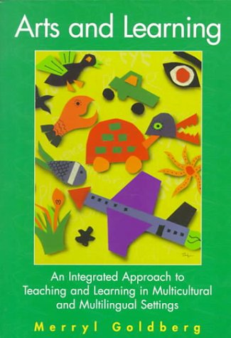 Arts and Learning An Integrated Approach to Teaching and Learning in Multicultural and Multilingual Settings  1997 9780801316074 Front Cover