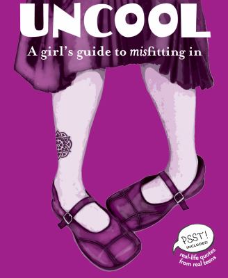 Uncool A Girl's Guide to Misfitting In  2007 9780977266074 Front Cover