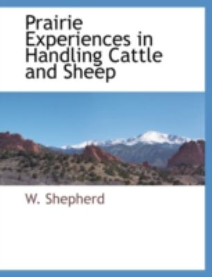 Prairie Experiences in Handling Cattle and Sheep N/A 9781117874074 Front Cover