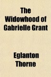 Widowhood of Gabrielle Grant N/A 9781154996074 Front Cover