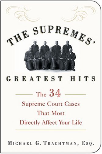 Supremes' Greatest Hits The 34 Supreme Court Cases That Most Directly Affect Your Life  2006 9781402741074 Front Cover