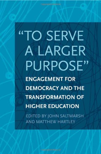 "to Serve a Larger Purpose" Engagement for Democracy and the Transformation of Higher Education  2012 9781439905074 Front Cover